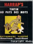 TINTIN AUX PAYS DES MOTSDICTIONNAIRE ILLUSTRE ALLEMAND/FRANCAIS-FRANCAIS /ALLEMAND