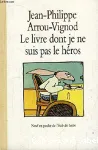 LIVRE DONT JE NE SUIS PAS LE HEROS (LE)