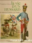 (LA) VIE D'UN HUSSARD au temps du Consulat et de l'Empire