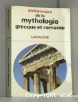 DICTIONNAIRE DE LA MYTHOLOGIE GRECQUE ET ROMAINE