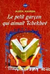 (LE) PETIT GARCON QUI AIMAIT TCHEKHOV