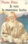 JE SUIS LA MAUVAISE HERBE