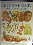 (LE) CORPS HUMAIN CETTE ETONNANTE MACHINE