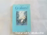 CA ALORS !