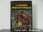 Encyclopédie illustrée de L' HOMME PREHISTORIQUE