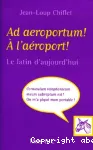 AD AEROPORTUM ! A L'AEROPORT !