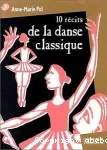 10 RECITS DE LA DANSE CLASSIQUE
